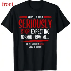 People Should Seriously Stop Expecting Normal From Me T-Shirt Mens Short Sleeve Tee Shirts Short Sleeve T Shirts For Men Unisex Soft Fabric, Breathable, Comfortable Casual Fashion Short Sleeve T-Shirts Perfect For Summer
