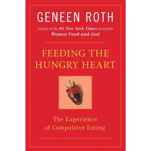 USED-Feeding the Hungry Heart: The Experience of Compulsive Eating by Roth, Geneen (Paperback)