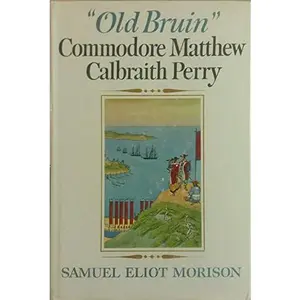 USED-Old Bruin: Commodore Matthew C. Perry, 1794-1858;: The American naval officer who helped found Liberia by samuel morison (Hardcover)