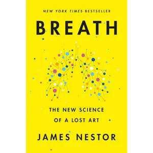 Breath: The New Science of a Lost Art -- James Nestor - Hardcover