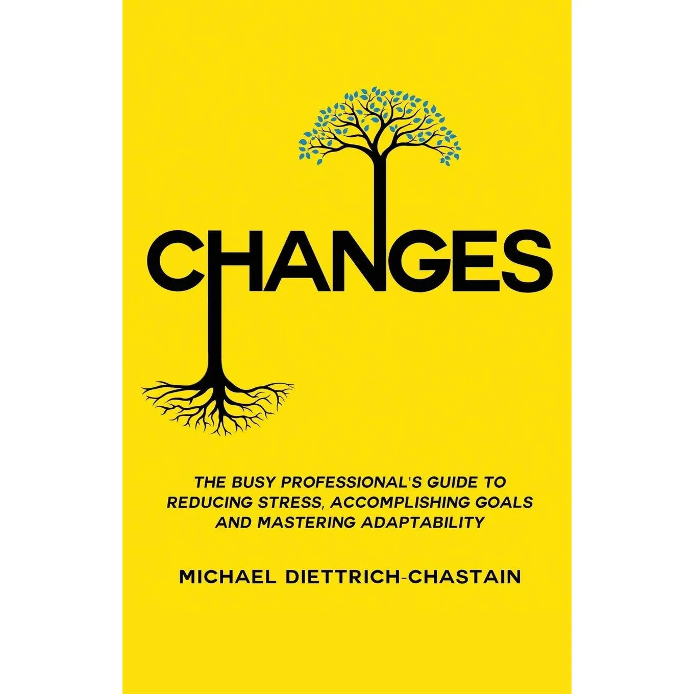 CHANGES: The Busy Professional's Guide to Reducing Stress, Accomplishing Goals and Mastering Adaptability