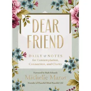Dear Friend: Daily Love Notes for Contemplation, Connection, and Clarity (365 Days) by Michelle Maros||Barb Schmidt [Hardback Book]