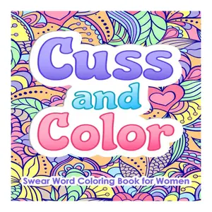 Cuss and Color Swear Word Coloring Gift Book for Women: Funny Cursing, Profanity Designs, Easy Mandalas (Children's & Infants' Activity Book), Swear Word Coloring Book