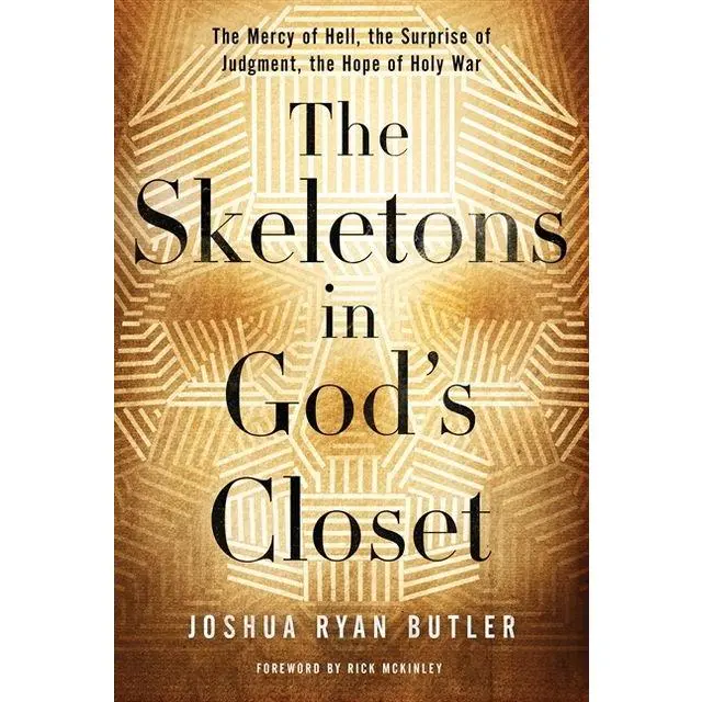 The Skeletons in God's Closet: The Mercy of Hell, the Surprise of Judgment, the Hope of Holy War by Joshua Ryan Butler [Paperback Book]