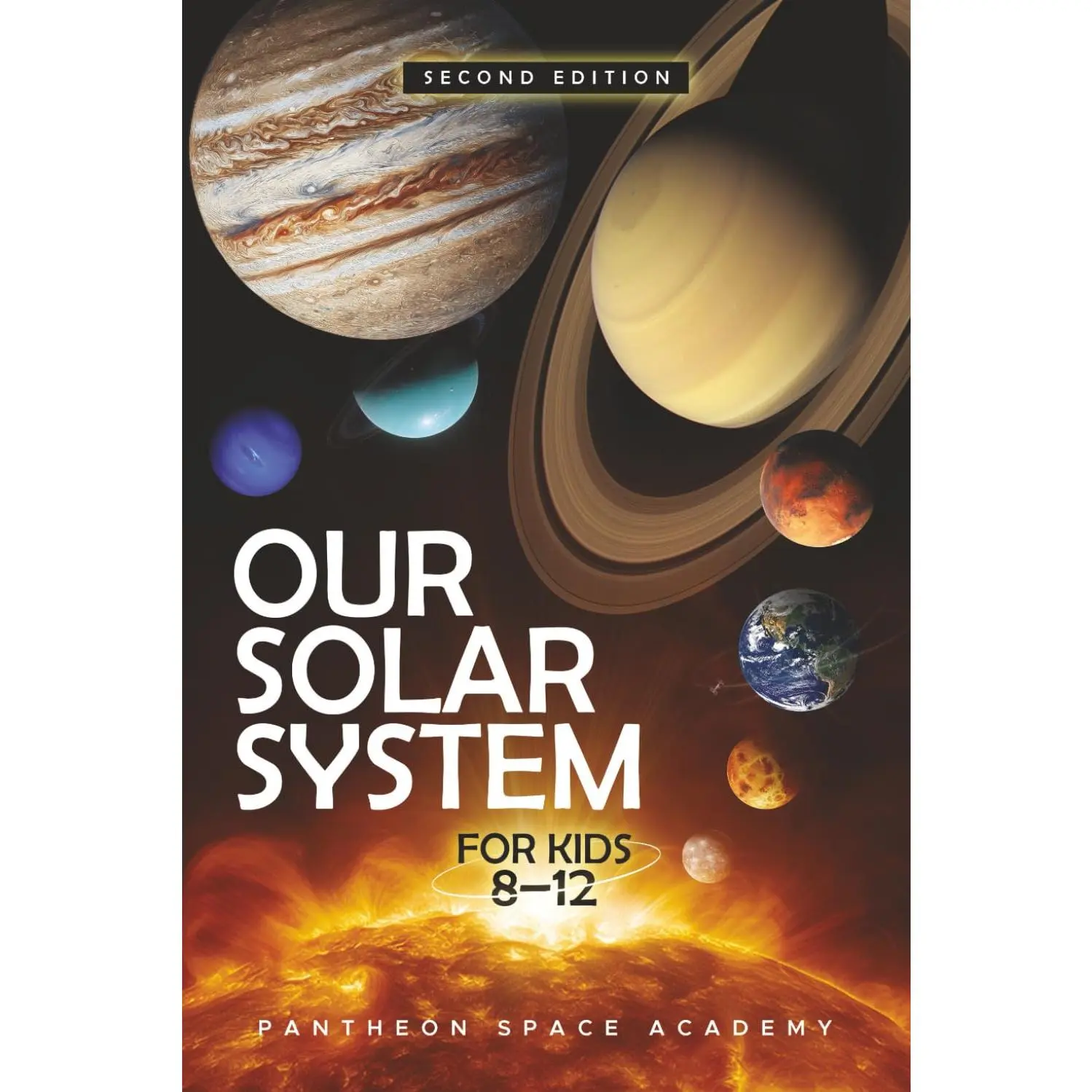 OUR SOLAR SYSTEM FOR KIDS 8-12: The Young Astronaut's Guide to the Planets, Moons, Asteroids, & the Science of The Universe, with Space Facts & Adventures for Curious Minds