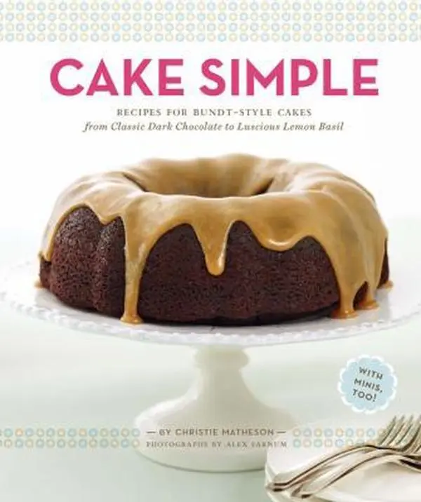 USED-Cake Simple: Recipes for Bundt-Style Cakes from Classic Dark Chocolate to Luscious Lemon Basil by Matheson, Christie (Hardcover)
