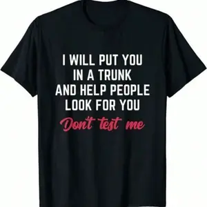 NEW LIMITED Funny I Will Put You In A Trunk And Help People Look For You T-Shirt180 As Gift