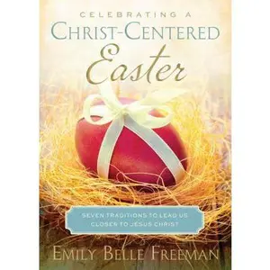 USED-Celebrating a Christ-Centered Easter: Seven Traditions to Lead Us Closer to Jesus Christ by Freeman, Emily Belle (Paperback)