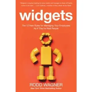 USED-Widgets: The 12 New Rules for Managing Your Employees as If They're Real People by Wagner, Rodd (Hardcover)