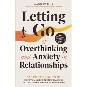 Letting Go of Overthinking and Anxiety in Relationships: 57 Easy Techniques to Stop Overanalyzing, Rewire Your Anxious Thoughts, and Build Trust in Your Relationship (My Healthy Relationship)