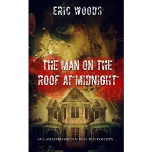 USED-The Man on the Roof at Midnight: A Novella (The Man on the Roof at Midnight: A Trilogy) by Eric M Woods (Paperback)