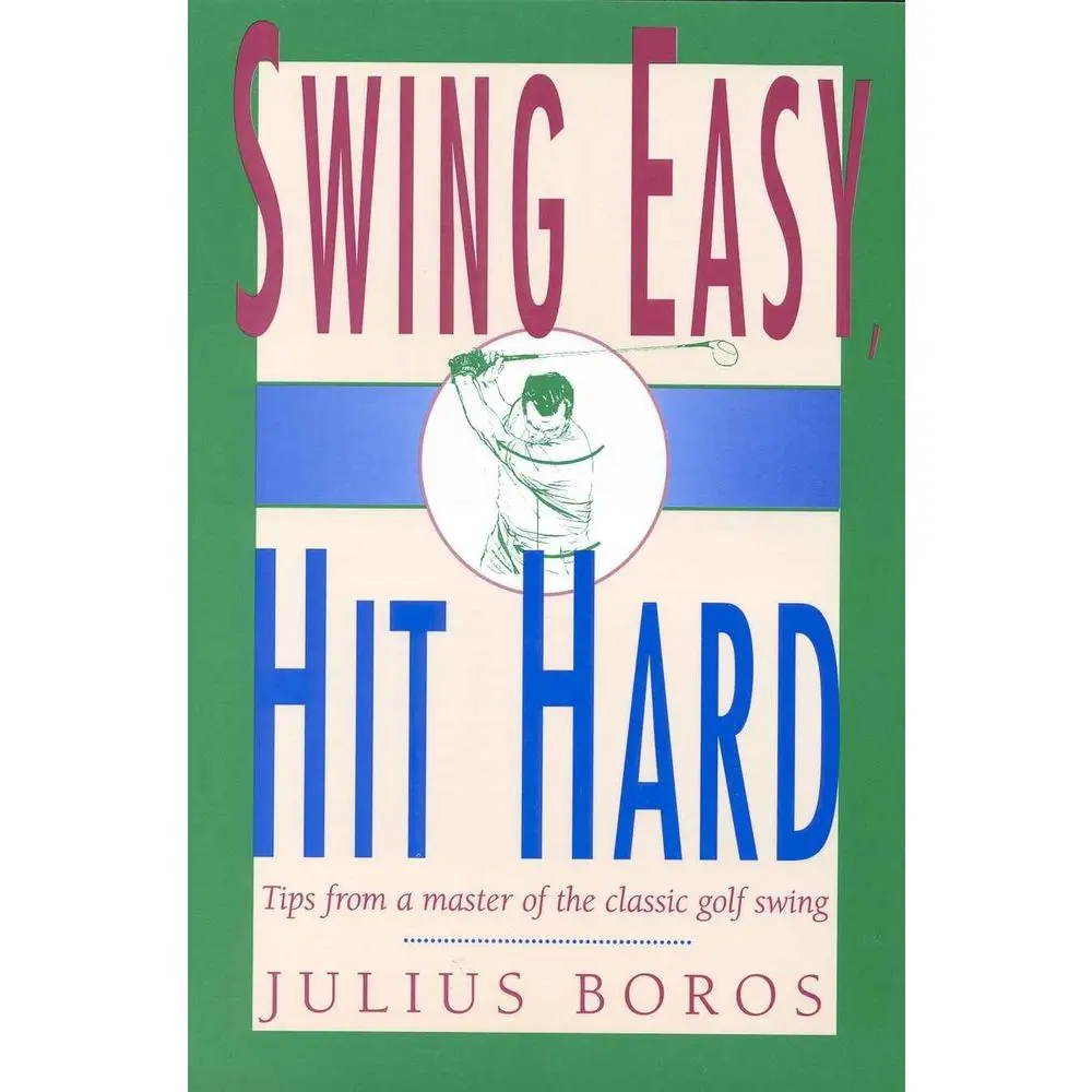 USED-Swing Easy, Hit Hard: Tips from a Master of the Classic Golf Swing by Julius Boros (Paperback)