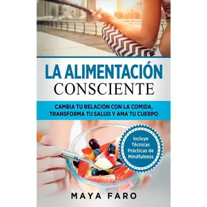 USED-La alimentación consciente: Cambia tu relación con la comida, transforma tu salud y ama tu cuerpo by Faro, Maya (Paperback)