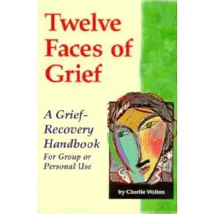 USED-Twelve Faces of Grief: A Grief-Recovery Handbook for Group or Personal Use by Charlie Walton (Paperback)