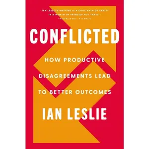 Conflicted: How Productive Disagreements Lead to Better Outcomes by Ian Leslie [Hardback Book]