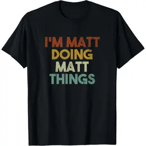 I'm Matt Doing Matt Things Funny First Name Matt T-Shirt,Made in USA