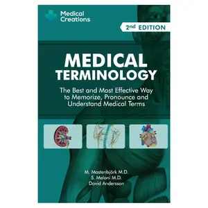 Medical Terminology: The Best and Most Effective Way to Memorize, Pronounce and Understand Medical Terms: Second Edition Paperback