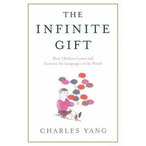 USED-The Infinite Gift: How Children Learn and Unlearn the Languages of Th by Yang, Charles (Paperback)