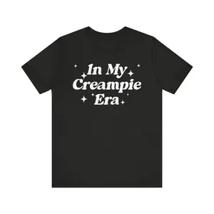 [100% Cotton] In My Creampie Era Shirt, Yummy Pie Shirt, Perfect Pie Shirt, Lick It Shirt, Horny Shirt, Funny Meme Shirt, Sarcastic Shirt T-Shirt For Men And Women