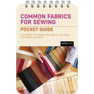Common Fabrics for Sewing: Pocket Guide: A Glossary of Fabrics and How to Use Them for Sewing Projects -- Rocky Nook, Spiral Bound, Comb or Coil