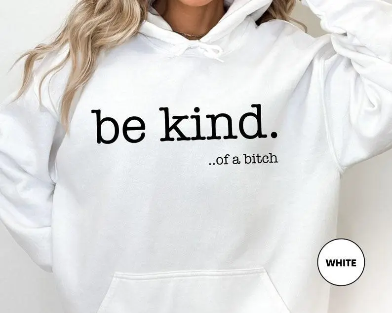 Funny Sayings Hoodie, Be Kind Of A Bitch Sweatshirt, Gift for Her, Sarcastic Hoodie, Kindness Sweatshirts, Sarcastic Sweatshirt, Gift Hoodie, crewneck hoodie, Women's Hoodie