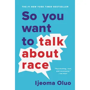 So You Want to Talk About Race by Ijeoma Oluo [Paperback Book]