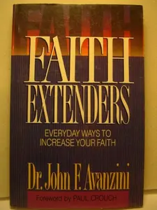 USED-Faith Extenders: Everyday Ways to Increase Your Faith by John F. Avanzini (Paperback)