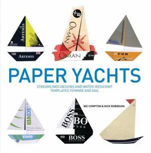 USED-Paper Yachts: Streamlined Designs and Water-Resistant Templates to Make and Sail by Nic Compton (Hardcover)