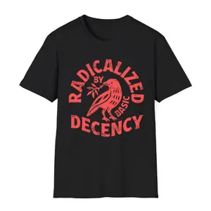 Radicalized By Basic Decency T-shirt, Political Protest Tee, Feminist Activist Gift, Liberal Clothing, Social Justice