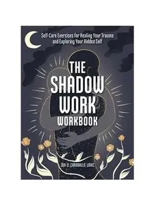 SHADOW WORK WORKBOOK: SELF-CARE EXERCISES FOR HEALING YOUR TRAUMA AND EXPLORING YOUR HIDDEN SELF [Tradepaper]