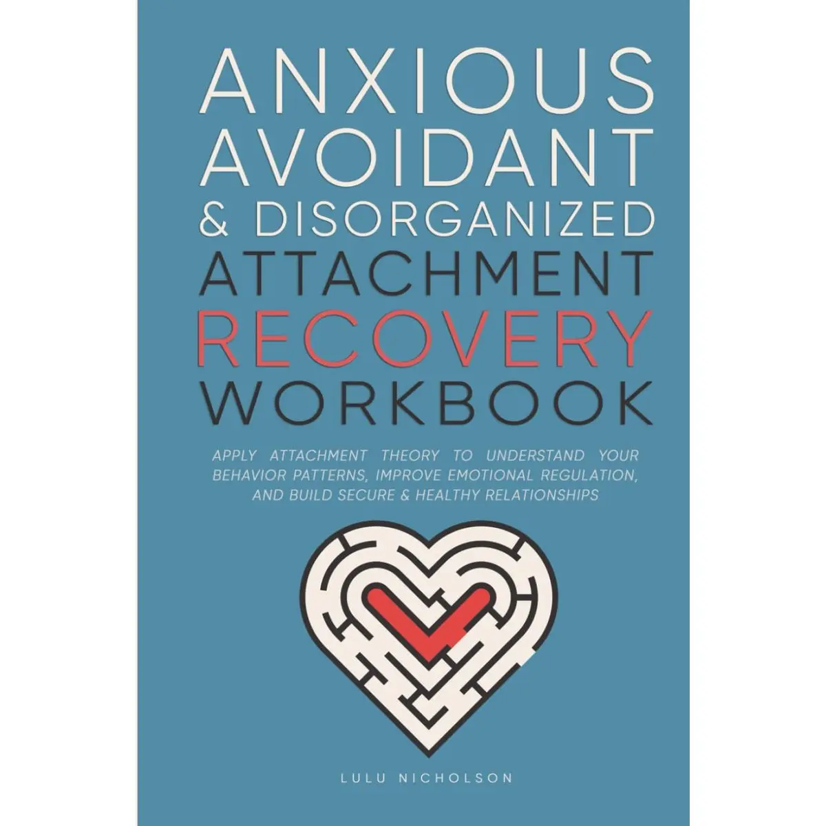 Anxious, Avoidant, and Disorganized Attachment Recovery Workbook: Apply Attachment Theory to Understand Your Behavior Patterns, Improve Emotional Regulation, and Build Secure & Healthy Relationships Hardcover – December 19, 2024