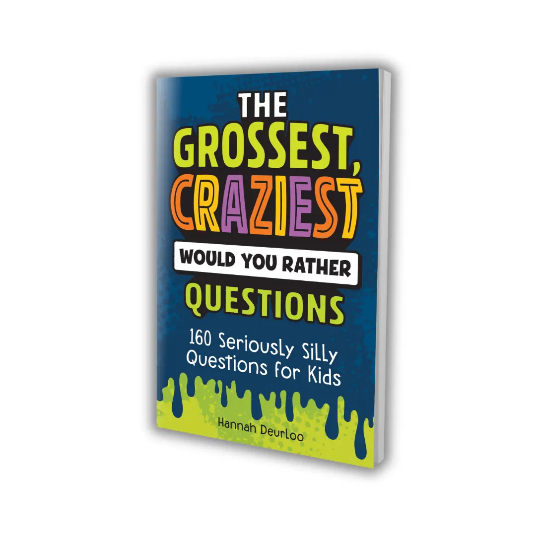 The Grossest, Craziest Would You Rather Questions – 160 Gross, Funny & Hilarious Family-Friendly Questions