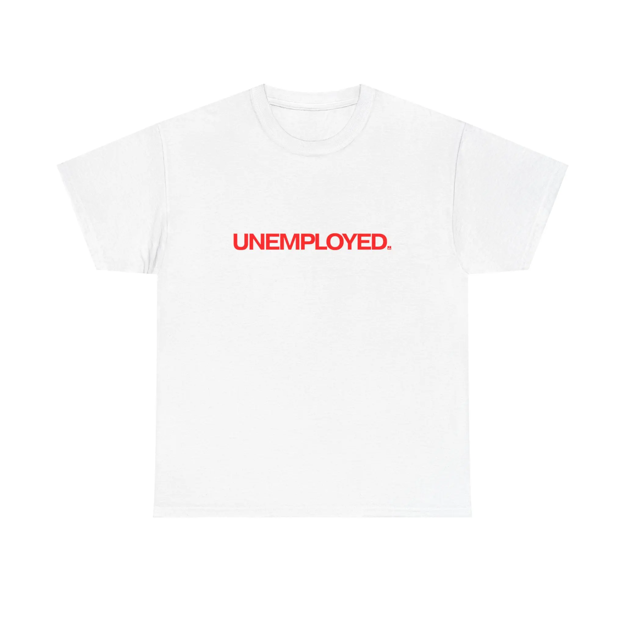 UNEMPLOYED TEE UNEMPLOYED TEE