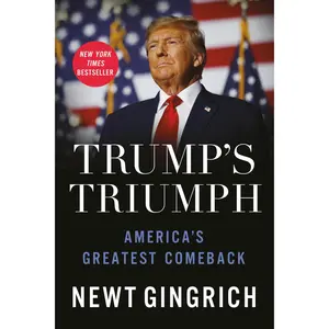 Trump's Triumph: America's Greatest Comeback -- Newt Gingrich - Hardcover