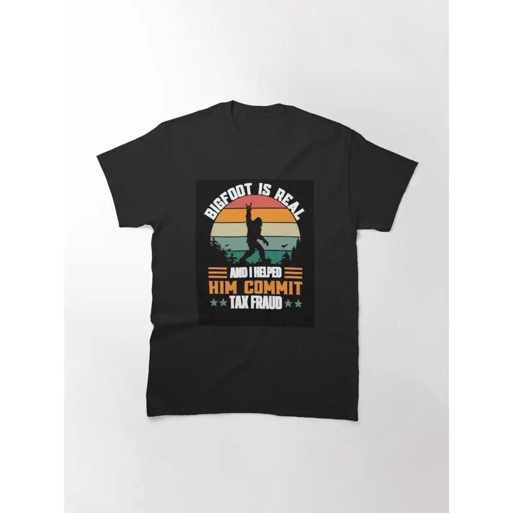 bigfoot is real and i helped him commit tax fraud Classic T-Shirt