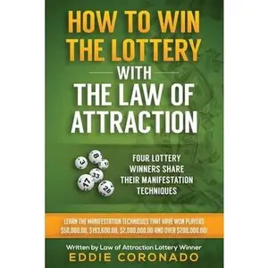 How To Win The Lottery With The Law Of Attraction: Four Lottery Winners Share Their Manifestation Techniques -- Eddie Coronado, Paperback