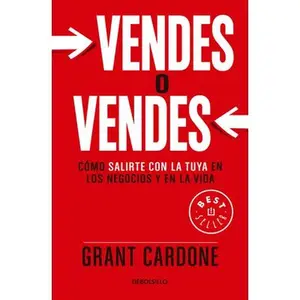Vendes O Vendes: Cómo Salirte Con La Tuya En Los Negocios Y En La Vida / Sell Orbe Sold = Sell or Be Sold -- Grant Cardone, Paperback