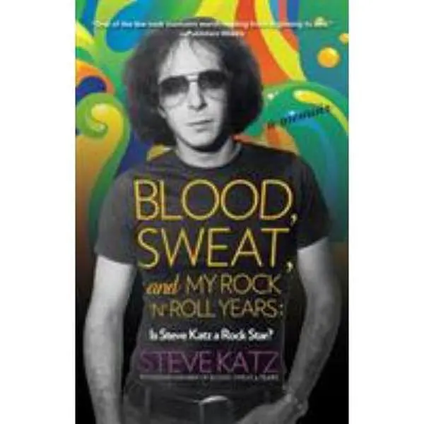 USED-Blood, Sweat, and My Rock 'n' Roll Years: Is Steve Katz a Rock Star? by Katz, Steve (Paperback)