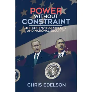 USED-Power Without Constraint: The Post-9/11 Presidency and National Security by Edelson, Chris (Hardcover)