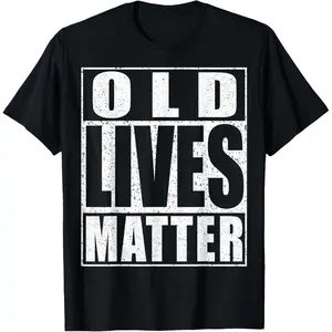 Old Lives Matter T-Shirt Unisex Seniors Round Neck Tee