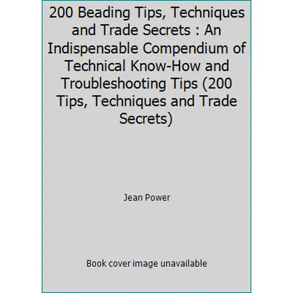 USED-200 Beading Tips, Techniques and Trade Secrets : An Indispensable Compendium of Technical Know-How and Troubleshooting Tips (200 Tips, Techniques and Trade Secrets) by Jean Power (Spiral-bound)