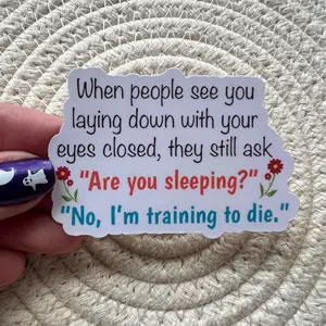 When people see you laying down with your eyes closed, they still ask Are you sleeping? No, I'm training to die Sarcasm Sticker, Laptop Stickers, Funny Stickers, Best friend gift, Sarcastic gift, Funny gift