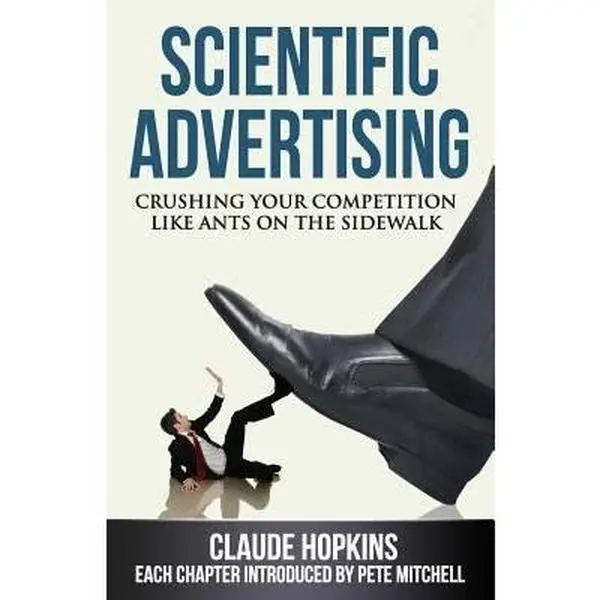 USED-Scientific Advertising: Crushing Your Competition Like Ants on the Sidewalk by Hopkins, Claude (Paperback)
