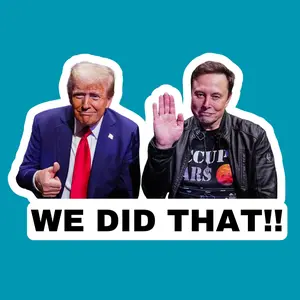 We Did That Trump and Elon Sticker, Political Sticker, Vinyl Sticker, Water Resistant, Meme Sticker