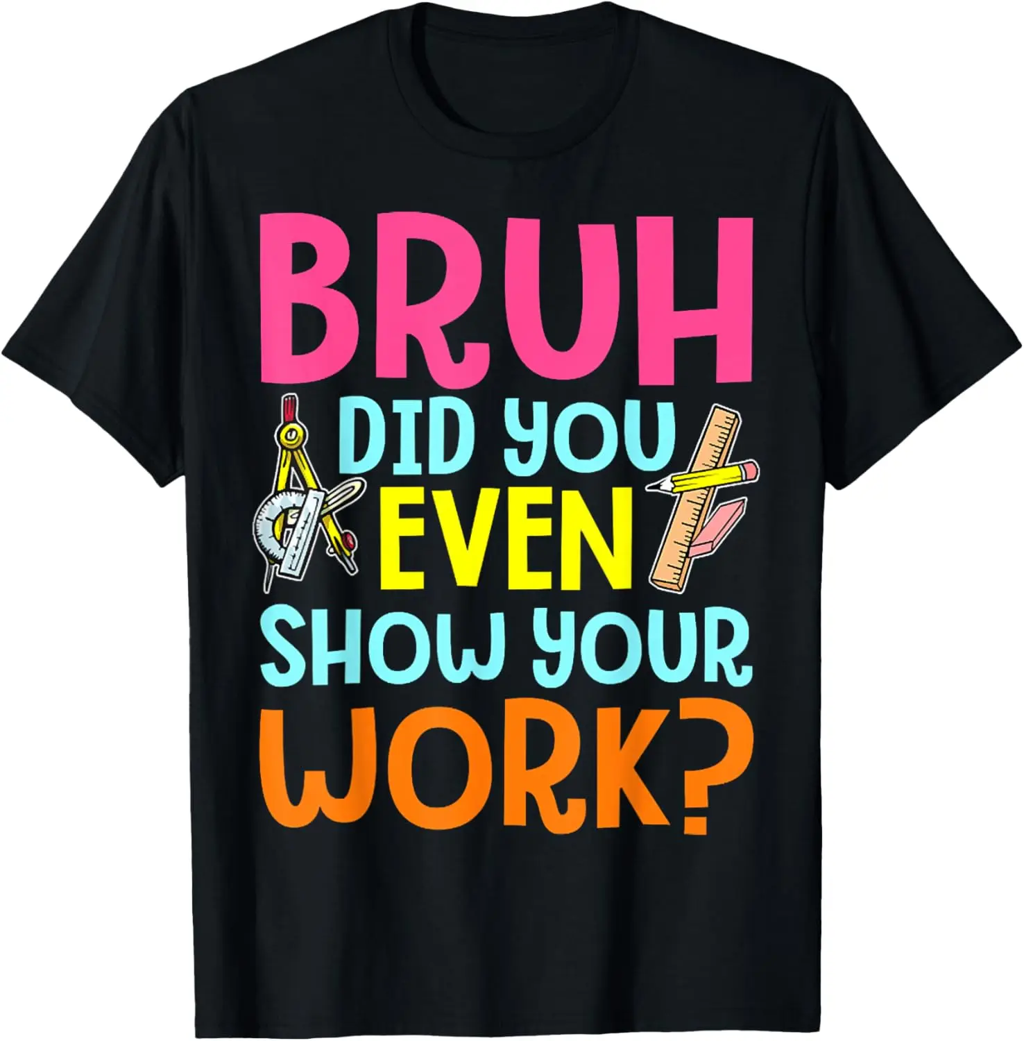 Women's 100% Cotton Short-Sleeve Vintage T-Shirt - Round Neck, Distressed Graphic, Humorous "Bruh Did You Even Show Your Work" Math Teacher Clothes
