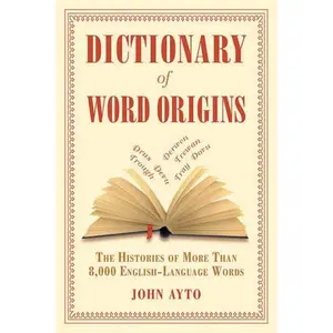 Dictionary of Word Origins: The Histories of More Than 8,000 English-Language Words Paperback – April 1, 2011