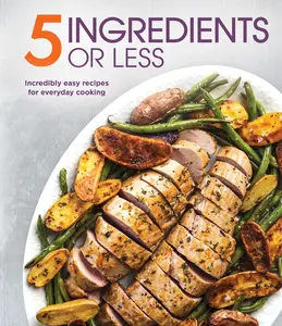 USED-5 Ingredients or Less: Incredibly Easy Recipes for Everyday Cooking by Publications International Ltd (Hardcover)