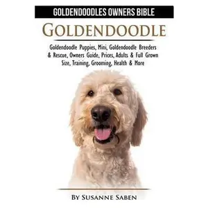 USED-Goldendoodle: Goldendoodle Owners Bible: Goldendoodle Puppies, Mini, Goldendoodle Breeders & Rescue, Owners Guide, Prices, Adults & by Saben, Susanne (Paperback)