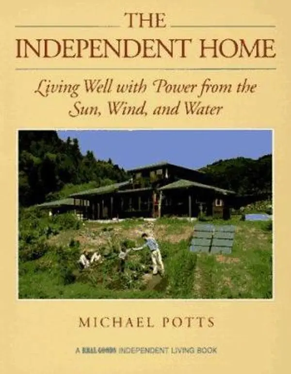 USED Book - The Independent Home: Living Well With Power from the Sun, Wind, and Water (A Real Goods Independent Living Book) by Michael Potts (Paperback) - english