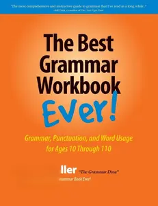 The Best Grammar Workbook Ever: Grammar, Punctuation, and Word Usage for Ages 10 Through 110